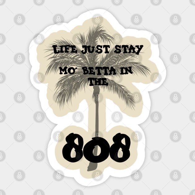 Life stay mo' betta in the 808 Sticker by junochaos